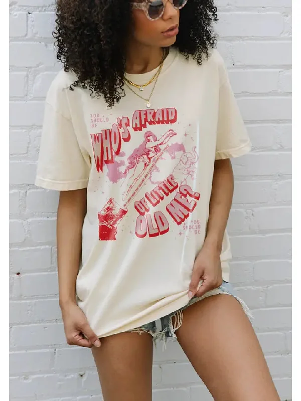 Who's Afraid of Little Old Me Tee